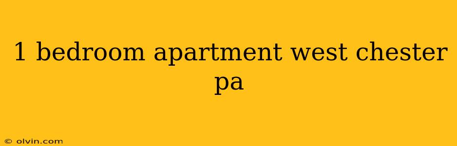 1 bedroom apartment west chester pa