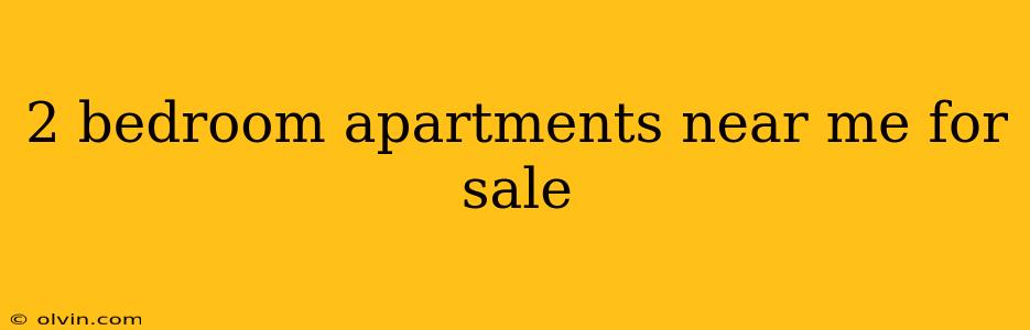 2 bedroom apartments near me for sale