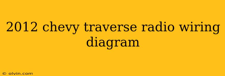 2012 chevy traverse radio wiring diagram