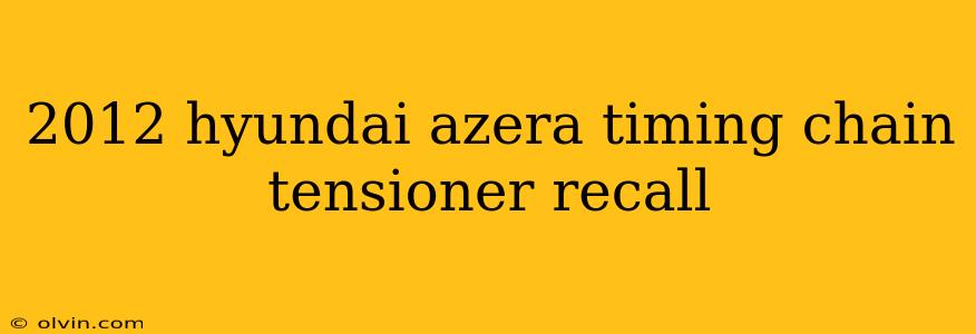 2012 hyundai azera timing chain tensioner recall