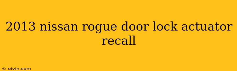 2013 nissan rogue door lock actuator recall