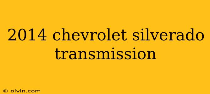 2014 chevrolet silverado transmission