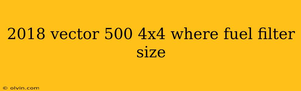 2018 vector 500 4x4 where fuel filter size