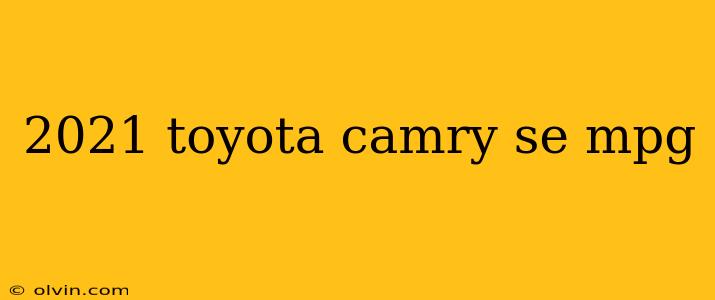 2021 toyota camry se mpg