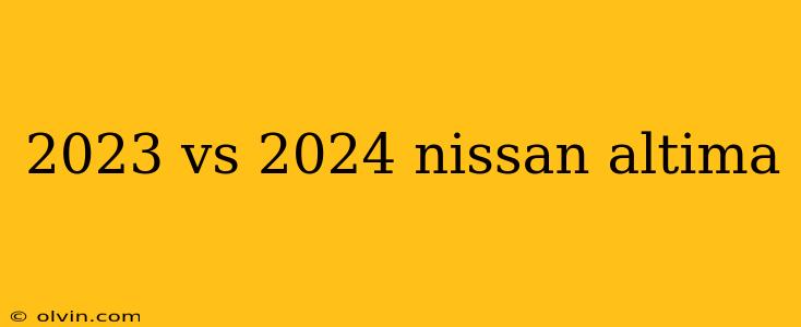 2023 vs 2024 nissan altima