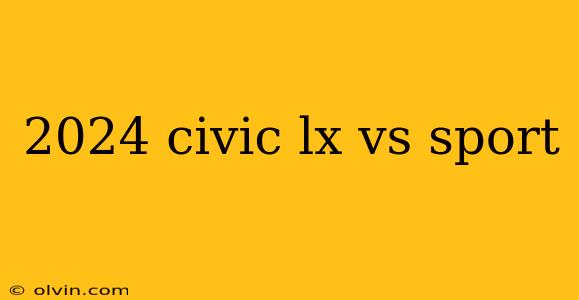 2024 civic lx vs sport