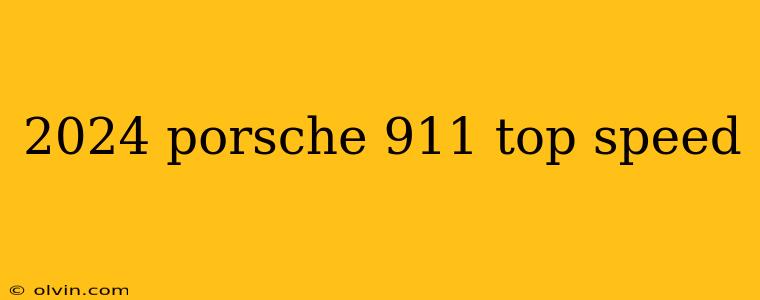 2024 porsche 911 top speed