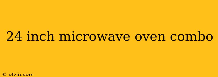 24 inch microwave oven combo