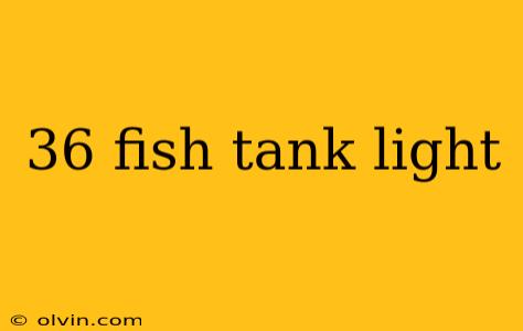 36 fish tank light