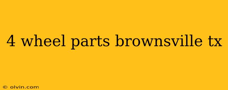 4 wheel parts brownsville tx