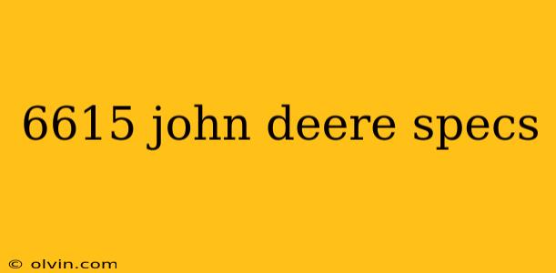 6615 john deere specs