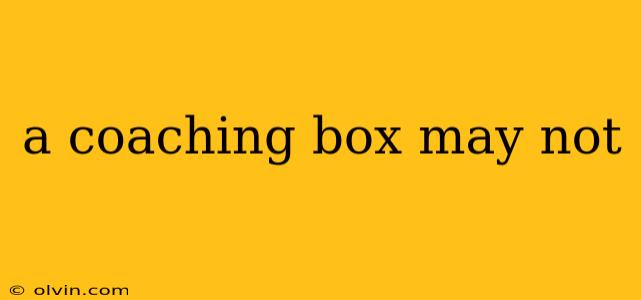 a coaching box may not