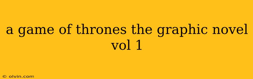 a game of thrones the graphic novel vol 1