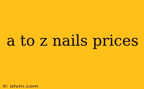 a to z nails prices