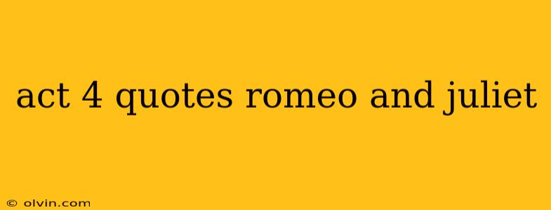 act 4 quotes romeo and juliet