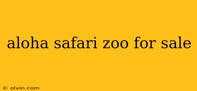 aloha safari zoo for sale