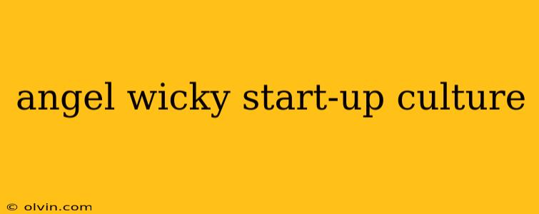 angel wicky start-up culture