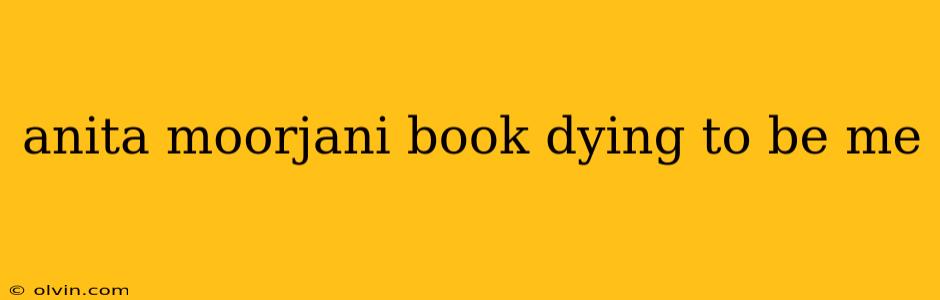 anita moorjani book dying to be me