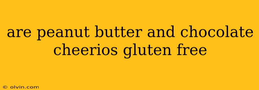 are peanut butter and chocolate cheerios gluten free