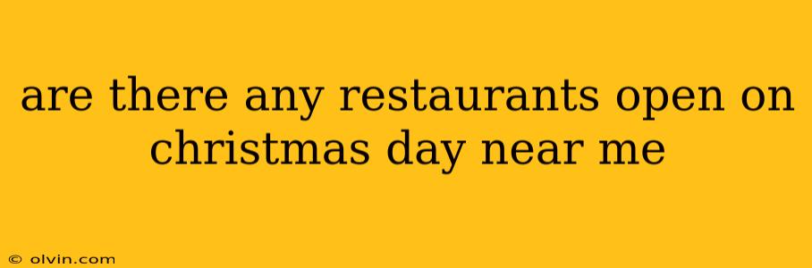 are there any restaurants open on christmas day near me