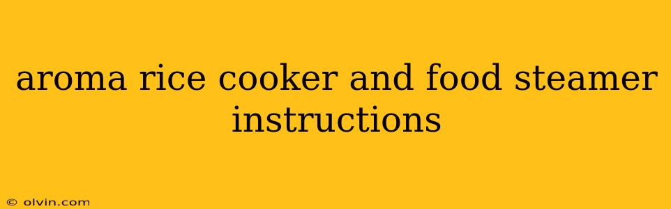 aroma rice cooker and food steamer instructions