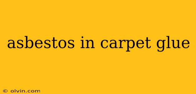 asbestos in carpet glue