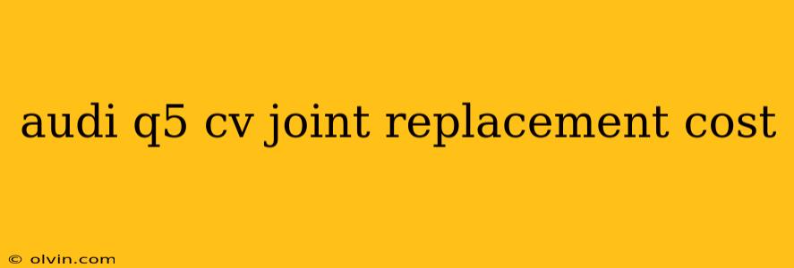 audi q5 cv joint replacement cost