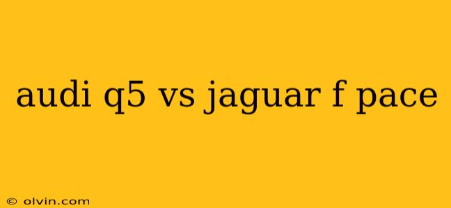 audi q5 vs jaguar f pace