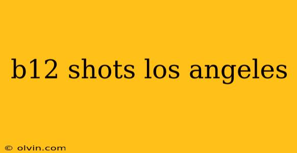 b12 shots los angeles