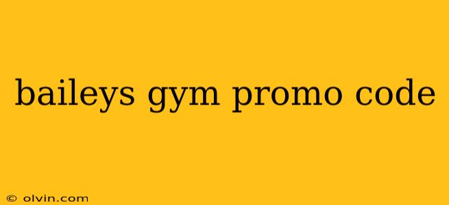 baileys gym promo code