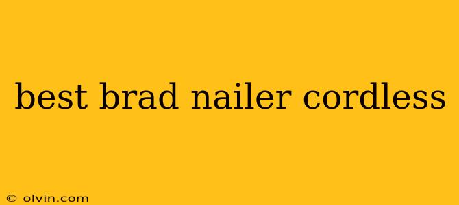 best brad nailer cordless