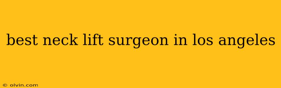 best neck lift surgeon in los angeles