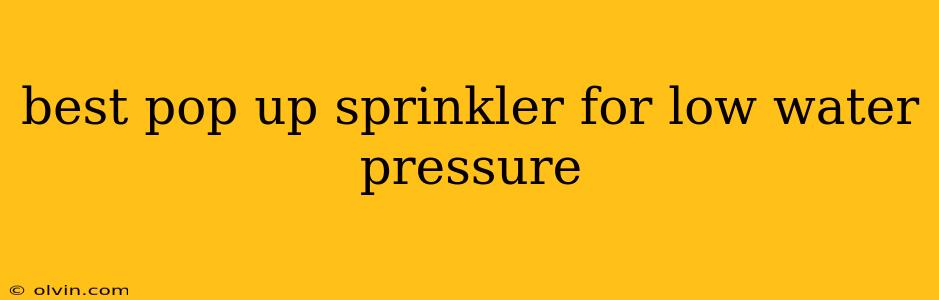 best pop up sprinkler for low water pressure