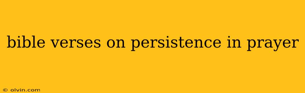 bible verses on persistence in prayer