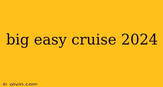 big easy cruise 2024