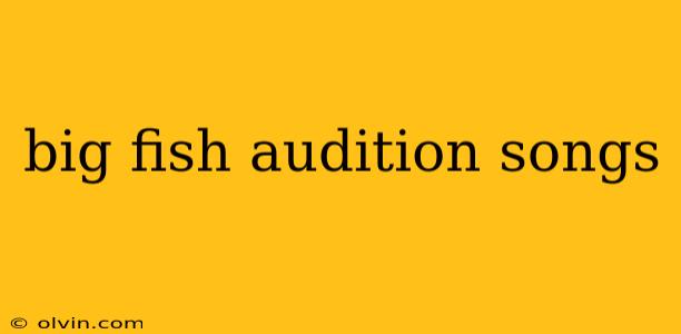 big fish audition songs