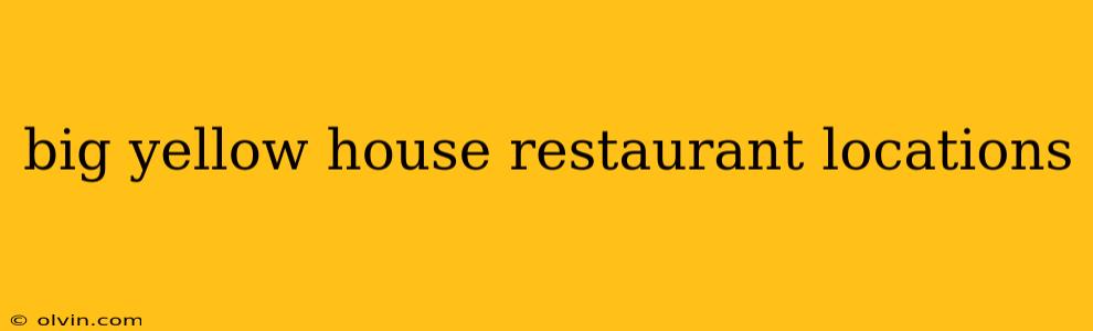 big yellow house restaurant locations