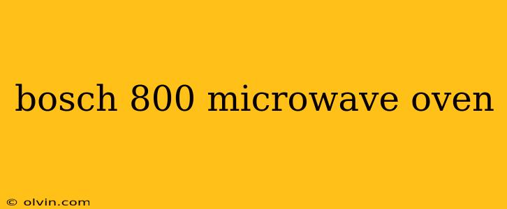 bosch 800 microwave oven