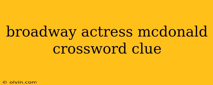 broadway actress mcdonald crossword clue