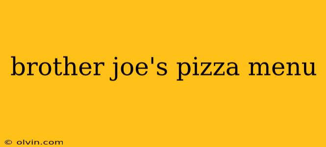 brother joe's pizza menu