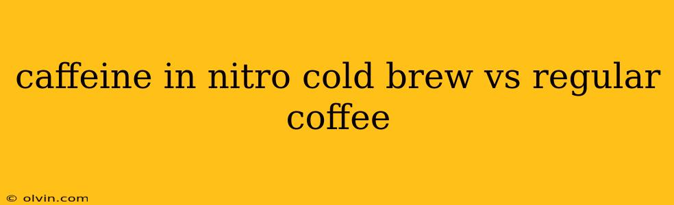 caffeine in nitro cold brew vs regular coffee