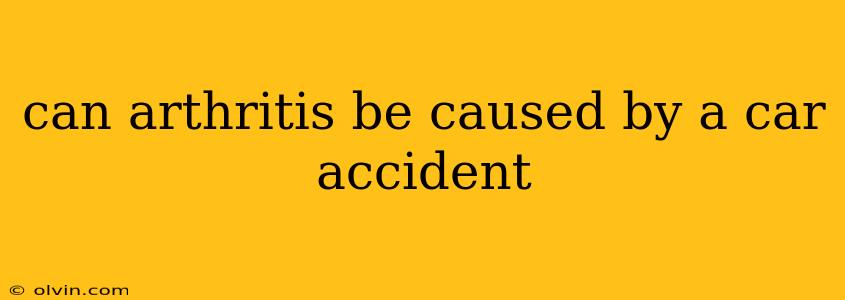 can arthritis be caused by a car accident