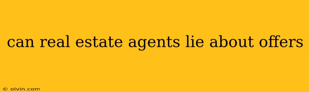 can real estate agents lie about offers