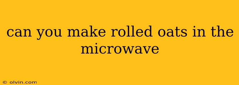 can you make rolled oats in the microwave