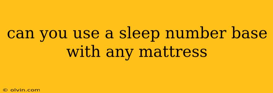 can you use a sleep number base with any mattress