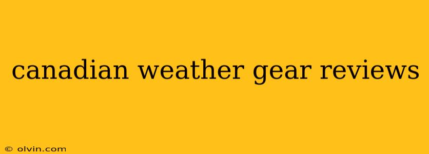 canadian weather gear reviews