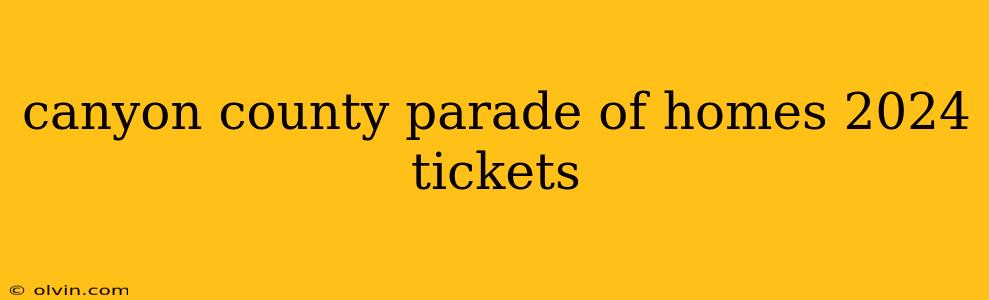 canyon county parade of homes 2024 tickets