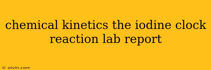 chemical kinetics the iodine clock reaction lab report