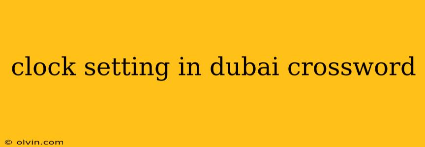 clock setting in dubai crossword