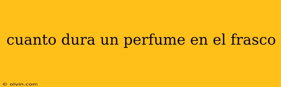 cuanto dura un perfume en el frasco